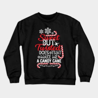 Candy Cane Christmas Funny Gift Idea for Family - Sweet but Twisted Does that Make Me a Candy Cane - Funny Saying for Candy Canes Lovers Crewneck Sweatshirt